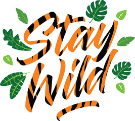 Stay wild handwritten text with tiger stripes and tropical leaves for adventure and nature themes vector