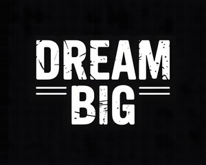 Inspirational dream big text design on black background
