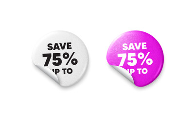 Discount sticker tags. Glitter paper price badge. Save up to 75 percent. Discount Sale offer price sign. Special offer symbol. Offer round sticker. Promo banner. Vector