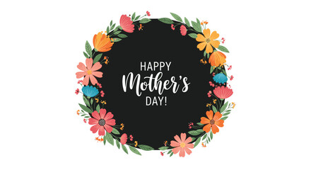 A vibrant floral wreath with colorful flowers and green leaves frames a black circle containing a Happy Mother's Day message, perfect for celebrations.