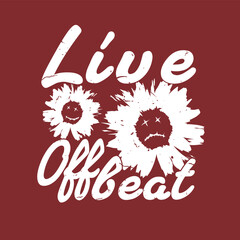 Retro illustration of flower live offbeat slogan with grunge effect for t-shirt, sweatshirt, and wall art - Vector