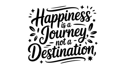 Happiness is a journey, not a destination typography design inspirational quote for life and positivity perfect for prints, posters, and social media