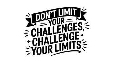 Fototapeta premium Dont limit your challenges, challenge your limits lettering inspirational quote hand drawn typography print for card, poster, tshirt vector design