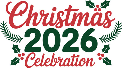 Christmas celebration with holly and pine branches for the year of twenty twenty six