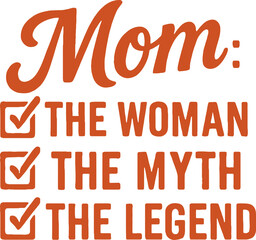 Mom: The Woman, The Myth, The Legend, Design for T-Shirts and Gifts