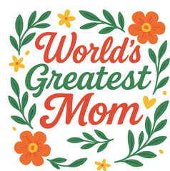 World’s Greatest Mom - Design for T-Shirts, Mugs, and Personalized Gifts for Mother’s Day and More
