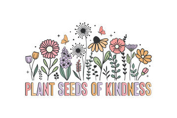 Plant Seeds of Kindness' inspirational quote with retro wildflowers Groovy positive message Sublimation Design