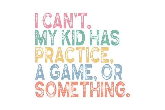 I Can't My Kid Has Practice' Funny Mom Life Quote in Retro Colors Sublimation Design