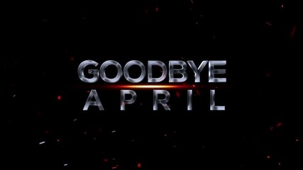 Goodbye april text with fire embers on black background