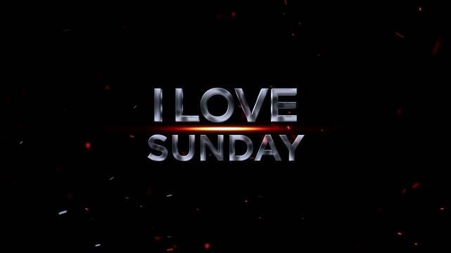 I love sunday metallic text with glowing effect and sparks on black background
