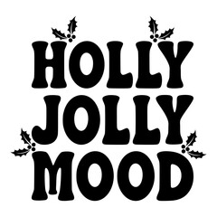 Holly Jolly Mood Christmas Typography Design with Holly Leaves, Festive Holiday T-Shirt Graphic