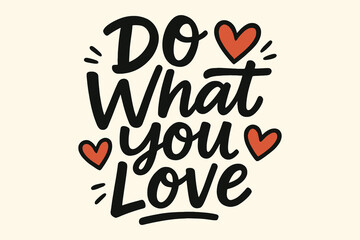 Inspirational hand drawn lettering with hearts saying do what you love