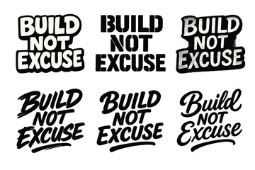Obraz premium Diverse Lettering Styles. Build not excuse. Set lettering. harmonious lettering variations of the same emblematic concept, each with different artistic