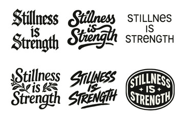 Harmonious Lettering Styles. Stillness is strength. Set lettering. harmonious lettering variations of the same emblematic concept, each with different artistic