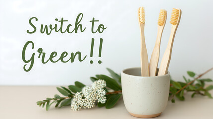 Switch to Green message with eco friendly bamboo toothbrushes in a ceramic holder