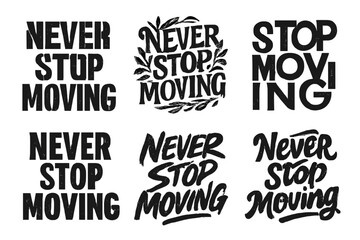 Obraz premium Dynamic Lettering Designs. Never stop moving. Set lettering. harmonious lettering variations of the same emblematic concept, each with different artistic