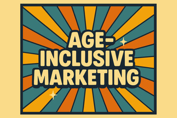 Age-Inclusive Marketing Poster. Retro Poster ? "Age-Inclusive Marketing" in bold rounded font, poster layout with radiating connecting lines,