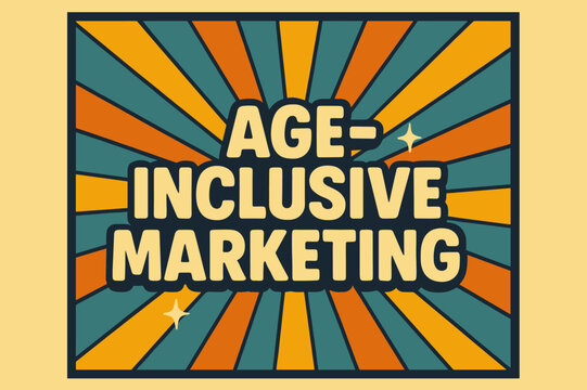 Age-Inclusive Marketing Poster. Retro Poster ? "Age-Inclusive Marketing" in bold rounded font, poster layout with radiating connecting lines,