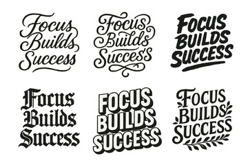 Diverse Lettering Styles. Focus Builds Success. Set lettering. harmonious lettering variations of the same emblematic concept, each with different artistic