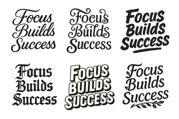 Fototapeta premium Diverse Lettering Styles. Focus Builds Success. Set lettering. harmonious lettering variations of the same emblematic concept, each with different artistic