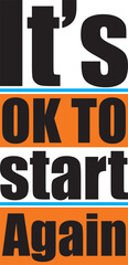 Motivational typography t-shirt design and poster quote saying It’s OK to start again, bold modern style
