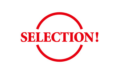 SELECTION! - SELECTION! text written on Red Rubber Stamp 
