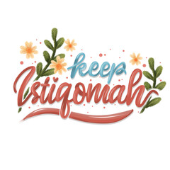 Keep istiqomah, Islamic quotes lettering with flower decoration