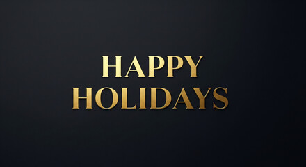 Fototapeta premium Elegant golden 'Happy Holidays' text shimmering on a refined dark background, conveying warmth and festive cheer for seasonal greetings and celebrations
