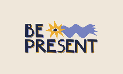 Be Present paper cutout lettering. Cute motivational affirmation phrase in handcrafted collage style. Whimsical positive kind reminder for postcards, stickers or t-shirt print.