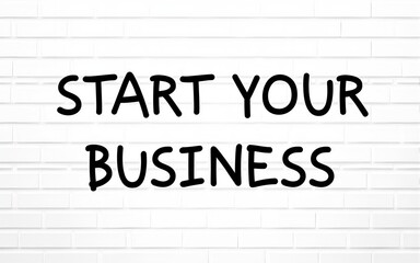 Start Your Business Drawn on White Brick Wall. High quality