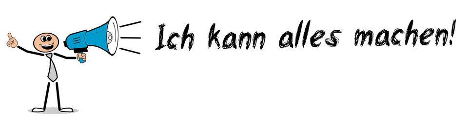 Ich kann alles machen!