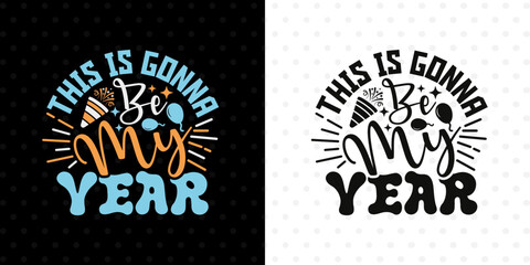 This Is Gonna Be My Year SVG Print | Uplifting New Year Inspirational Quote