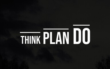 Success starts with a thought, grows through planning, and comes alive in action—think, plan, do.