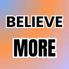 BELIEVE MORE Word Art in Bold Black Typography with White Outline on Blue-to-Orange Gradient Background for a Strong, Minimalist, and Motivational Design