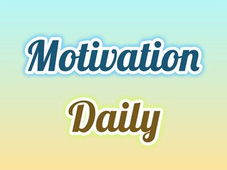 Motivation Daily Word Art in Bold Cursive Typography with Blue and Brown Accents on Light Blue–Yellow–Green Gradient Background for an Uplifting, Personal Growth-Themed Design