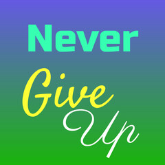 Obraz premium Never Give Up Motivational Word Art in Bold Turquoise and Cursive Yellow–White Typography on Blue–Green Gradient Background for an Uplifting, Energetic, and Inspirational Design