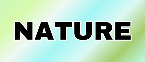 NATURE Word Art in Bold Black Typography with White Outline on Light Green–Blue–White Gradient Background for a Calm, Fresh, and Environment-Themed Design