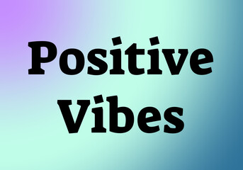 Positive Vibes Word Art in Bold Black Typography on Light Blue–Teal–Purple Gradient Background for a Calming, Uplifting, and Emotionally Supportive Design