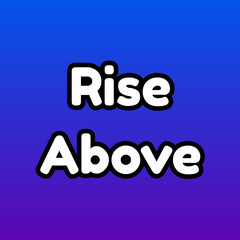 Rise Above Word Art in Bold White Rounded Typography with Black Outline on Blue–Purple Gradient Background for a Playful, Motivational, and Perseverance-Themed Design