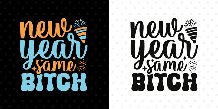 New Year Same Bitch SVG Print | Funny Sassy 2026 Quote For Confident Women