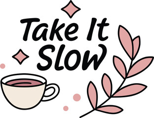 Take It Slow: Cozy Cup of Tea with Floral Accents and Sparkles