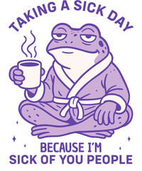 A cartoon frog is taking a sick day because he is sick of you people, isolated on transparent background he is wearing a robe and holding coffee