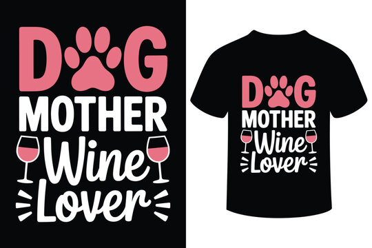 Dog mother wine lover graphic design for t shirts