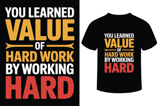 Inspirational t shirt design about the value of hard work - Powered by Adobe