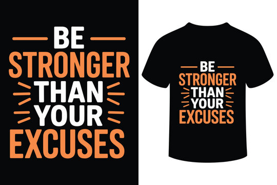Inspirational t shirt design be stronger than your excuses motivational quote