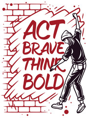 Act Brave, Think Bold – urban spray‑paint motivational poster vector