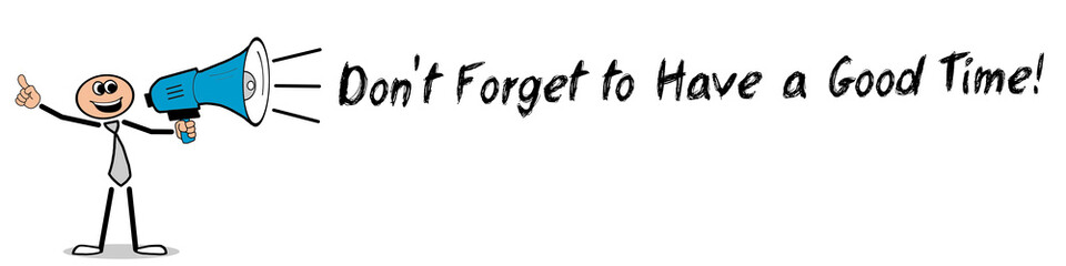 Don't Forget to Have a Good Time!