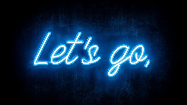 A Glowing Neon Sign That Says Let’s Go in Blue on a Textured Black Background