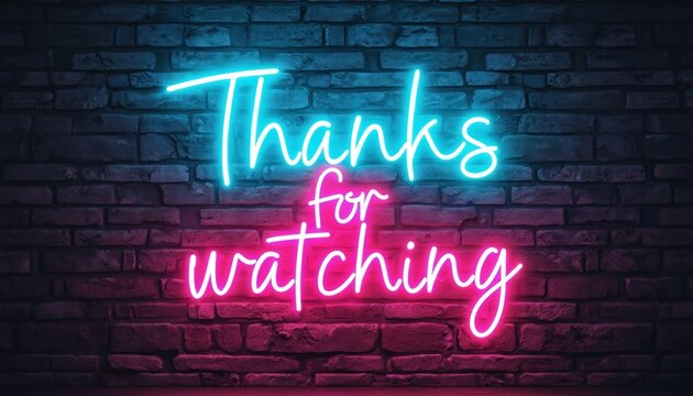 Neon sign saying Thanks for watching illuminates a brick wall. Bright blue and pink lights shine. Message conveys gratitude and signals video end.
