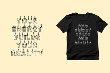 Motivational t-shirt design with the quote Your Energy Builds Your Reality, inspiring you to create your future with positive energy, balance, and purpose, design illustration,print design, hoodie